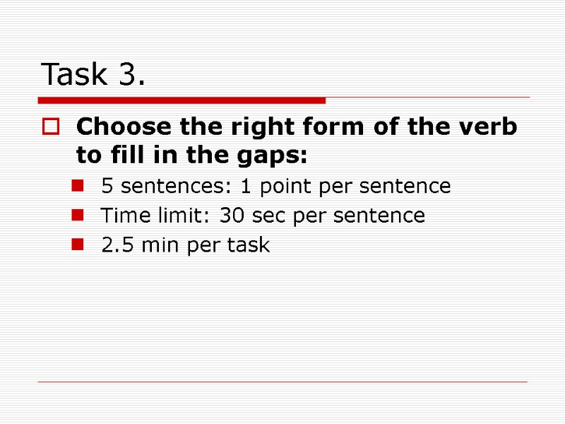 Task 3. Choose the right form of the verb to fill in the gaps: